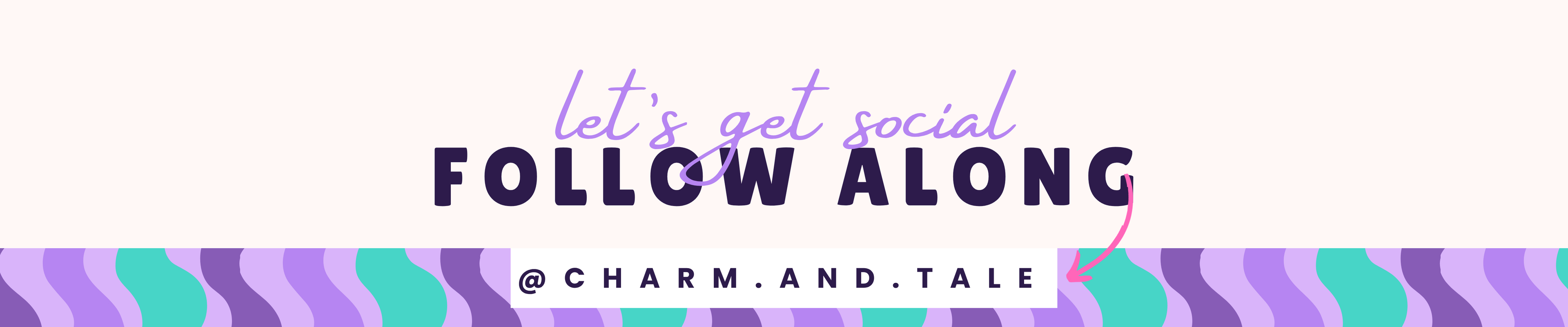 Striped banner with text 'let's get social FOLLOW ALONG @CHARM_AND_TALE' on a white background
